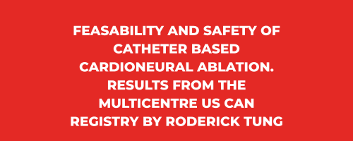 Newsletter Mai 2022 - Feasability and safety of catheter based Cardioneural Ablation. Results from the multicentre US CAN registry By Roderick Tung