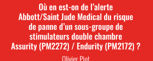 Newsletter Mars 2023 - Où en est-on de l’alerte Abbott/Saint Jude Medical du risque de panne d’un sous-groupe de stimulateurs double chambre Assurity (PM2272) / Endurity (PM2172) ?